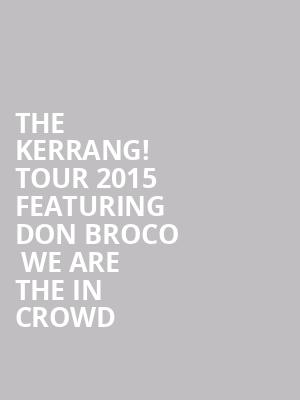 The Kerrang! Tour 2015 Featuring Don Broco + We Are The In Crowd at O2 Academy Leeds